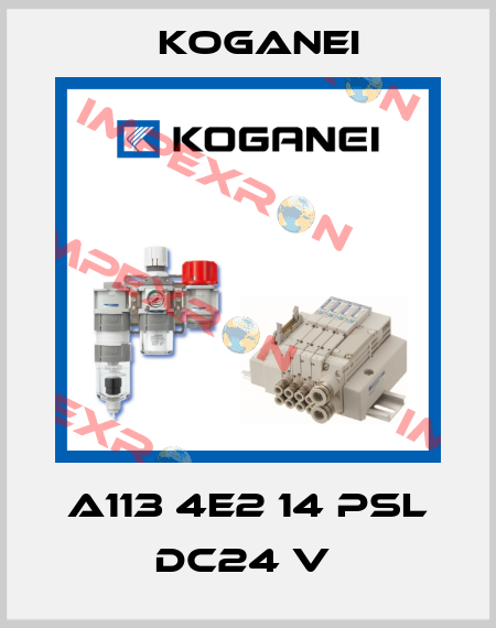 A113 4E2 14 PSL DC24 V  Koganei