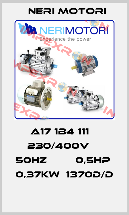 A17 1B4 111    230/400V     50HZ         0,5HP  0,37KW  1370D/D  Neri Motori