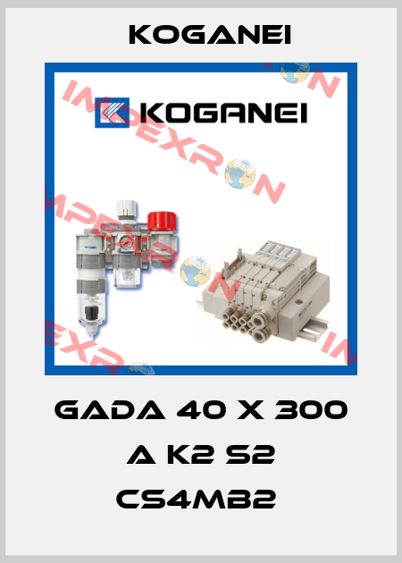 GADA 40 X 300 A K2 S2 CS4MB2  Koganei