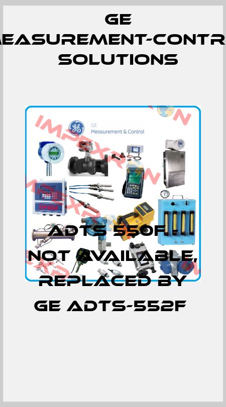 ADTS 550F - not available, replaced by GE ADTS-552F  GE Measurement-Control Solutions