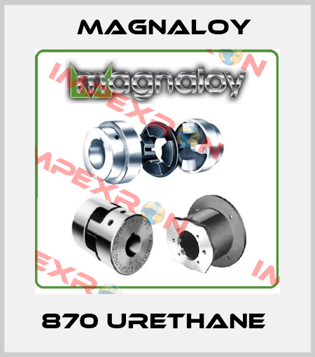 870 URETHANE  Magnaloy