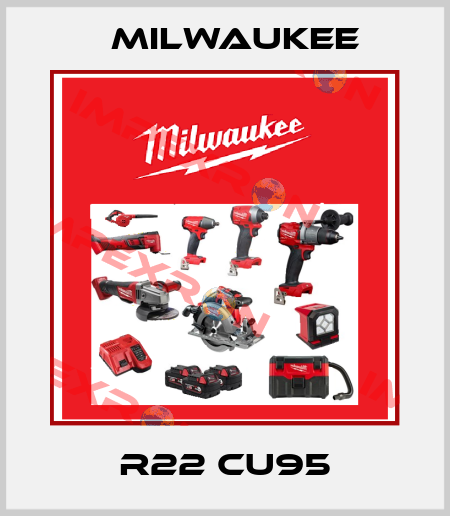 R22 CU95 Milwaukee