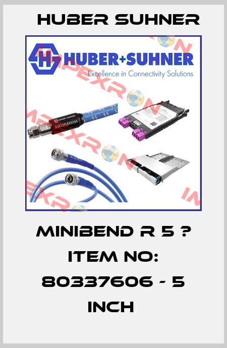 MINIBEND R 5 ? Item No: 80337606 - 5 inch  Huber Suhner