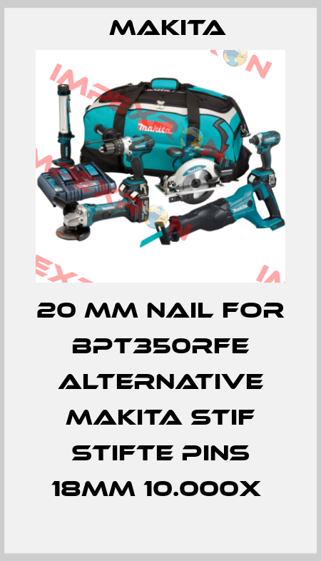 20 mm nail for Bpt350rfe alternative Makita Stif Stifte Pins 18mm 10.000X  Makita