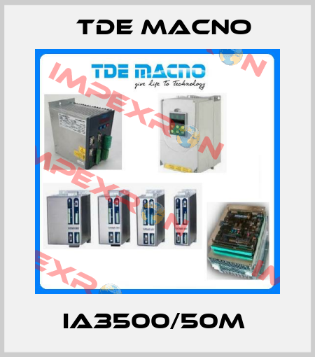 IA3500/50M  TDE MACNO