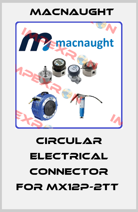 Circular electrical connector for MX12P-2TT  MACNAUGHT