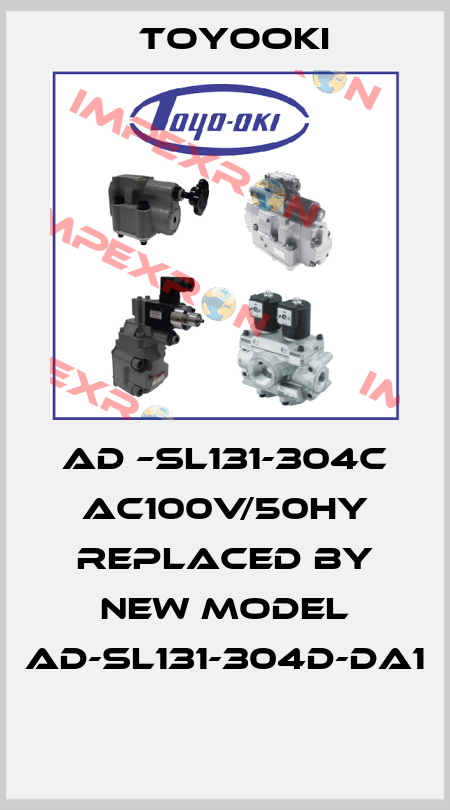 AD –SL131-304C AC100V/50HY REPLACED BY NEW MODEL AD-SL131-304D-DA1  Toyooki