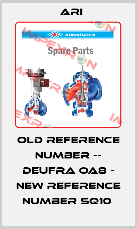 OLD REFERENCE Number -- DEUFRA OA8 - NEW REFERENCE Number SQ10  ARI