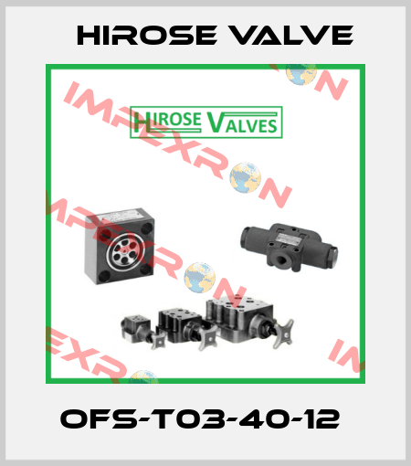 OFS-T03-40-12  Hirose Valve