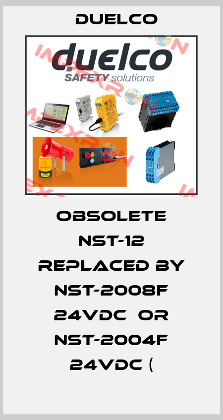 Obsolete NST-12 replaced by NST-2008F 24VDC  or NST-2004F 24VDC ( DUELCO
