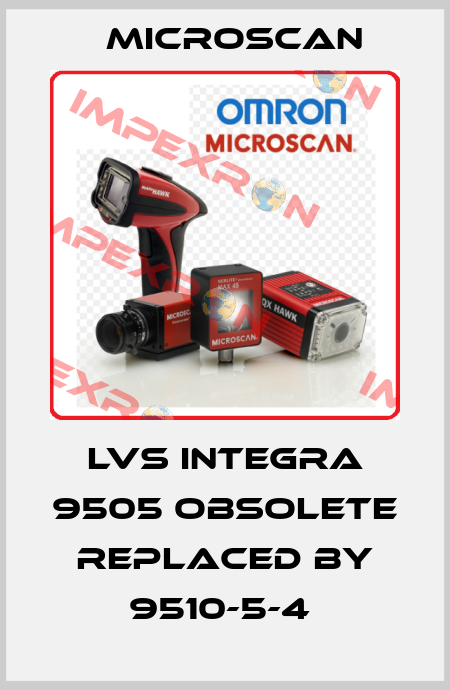 LVS INTEGRA 9505 obsolete replaced by 9510-5-4  Microscan