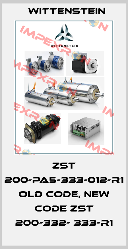 ZST 200-PA5-333-012-R1 old code, new code ZST 200-332- 333-R1 Wittenstein