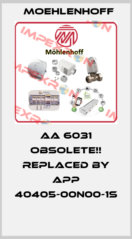 AA 6031 Obsolete!! Replaced by APP 40405-00N00-1S  Moehlenhoff