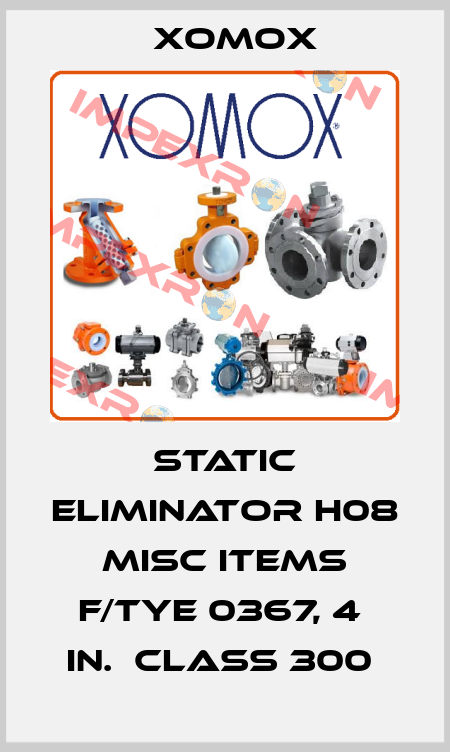 STATIC ELIMINATOR H08 MISC ITEMS F/TYE 0367, 4  IN.  CLASS 300  Xomox