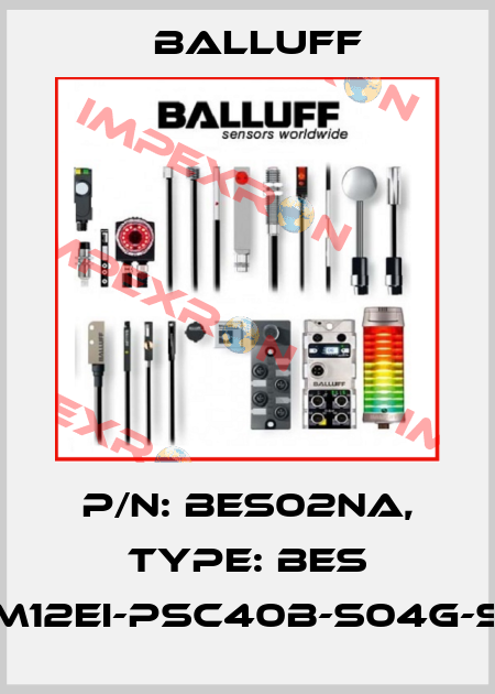 P/N: BES02NA, Type: BES M12EI-PSC40B-S04G-S Balluff