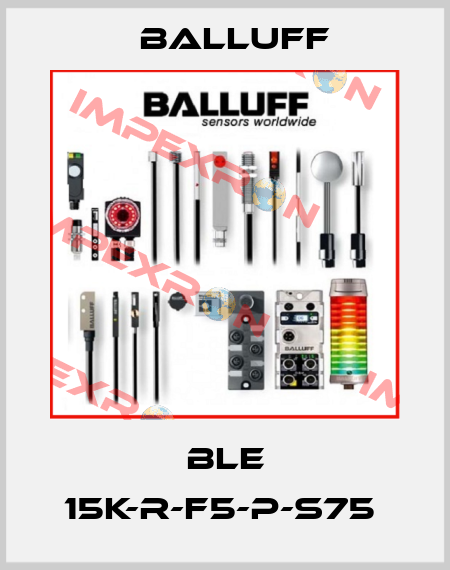 BLE 15K-R-F5-P-S75  Balluff