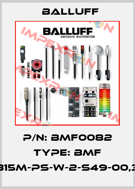 P/N: BMF0082 Type: BMF 315M-PS-W-2-S49-00,3 Balluff