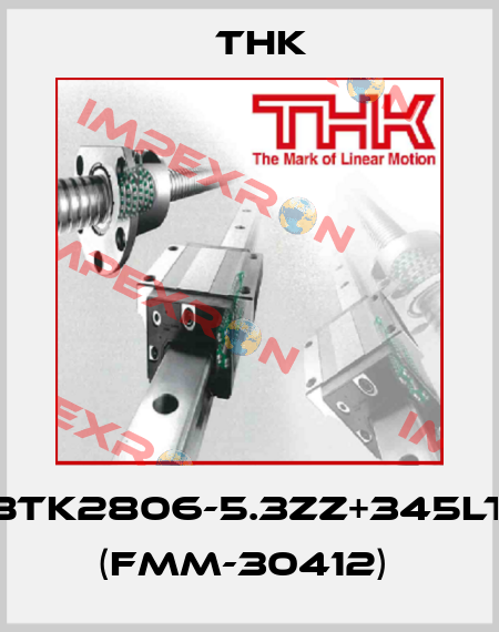 BTK2806-5.3ZZ+345LT (FMM-30412)  THK