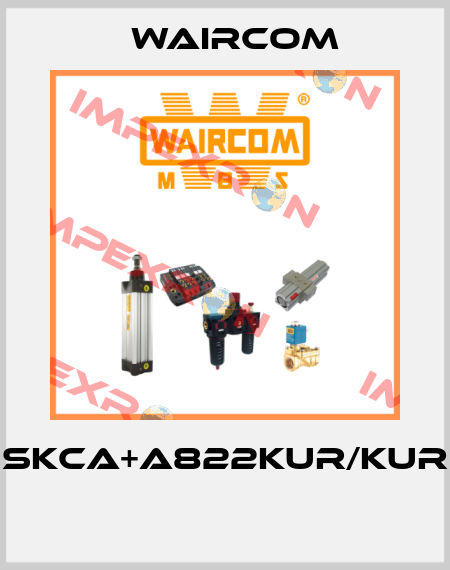 SKCA+A822KUR/KUR  Waircom