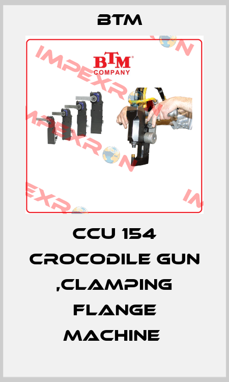 CCU 154 CROCODILE GUN ,CLAMPING FLANGE MACHINE  BTM