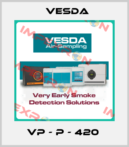 VP - P - 420  Vesda