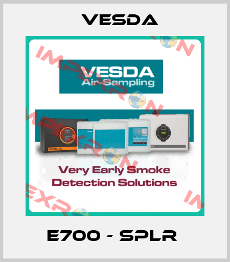 E700 - SPLR  Vesda
