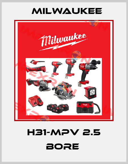 H31-MPV 2.5 BORE  Milwaukee