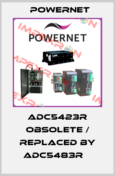 ADC5423R obsolete / replaced by ADC5483R    POWERNET