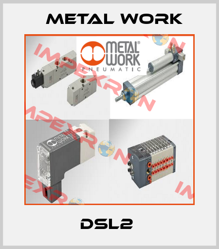 DSL2  Metal Work