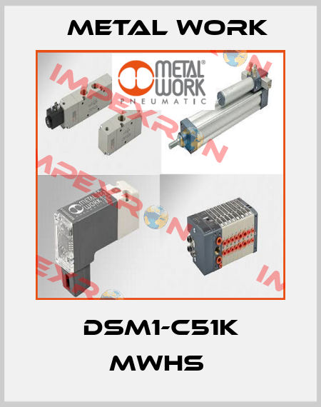 DSM1-C51K MWHS  Metal Work