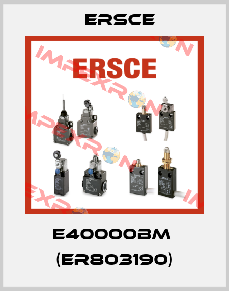 E40000BM  (ER803190) Ersce