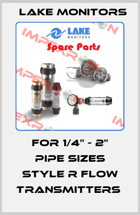 FOR 1/4" - 2" PIPE SIZES STYLE R FLOW TRANSMITTERS  Lake Monitors