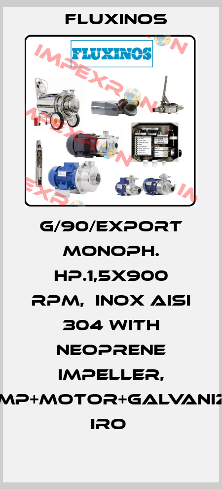 G/90/EXPORT MONOPH. HP.1,5X900 RPM,  INOX AISI 304 WITH NEOPRENE IMPELLER, PUMP+MOTOR+GALVANIZED IRO  fluxinos