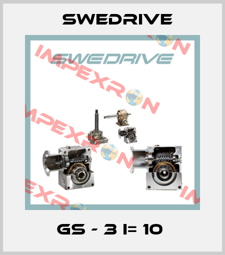 GS - 3 I= 10  Swedrive