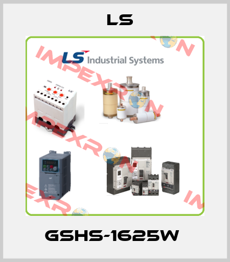 GSHS-1625W  LS