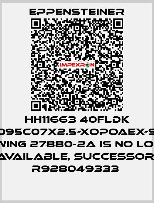 HH11663 40FLDK 0095C07X2.5-XOPOAEX-S0 DRAWING 27880-2A IS NO LONGER AVAILABLE, SUCCESSOR: R928049333  Eppensteiner