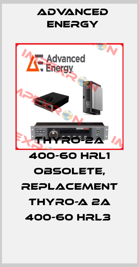 Thyro-2A 400-60 HRL1 obsolete, replacement Thyro-A 2A 400-60 HRL3  ADVANCED ENERGY