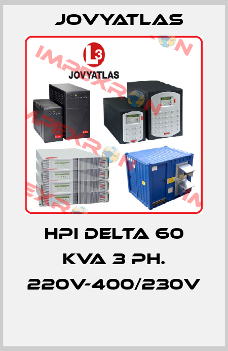 HPI DELTA 60 KVA 3 PH. 220V-400/230V  JOVYATLAS