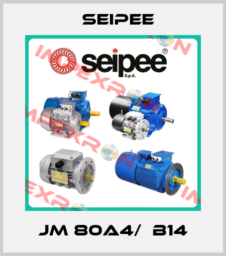 JM 80A4/  B14 SEIPEE