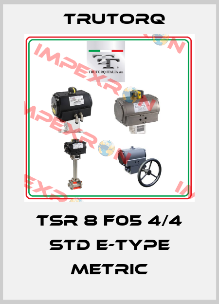 TSR 8 F05 4/4 STD E-TYPE metric Trutorq