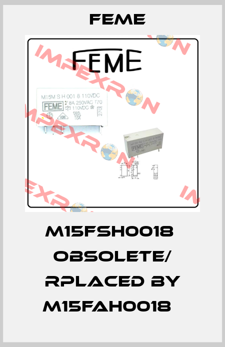 M15FSH0018  obsolete/ rplaced by M15FAH0018   Feme