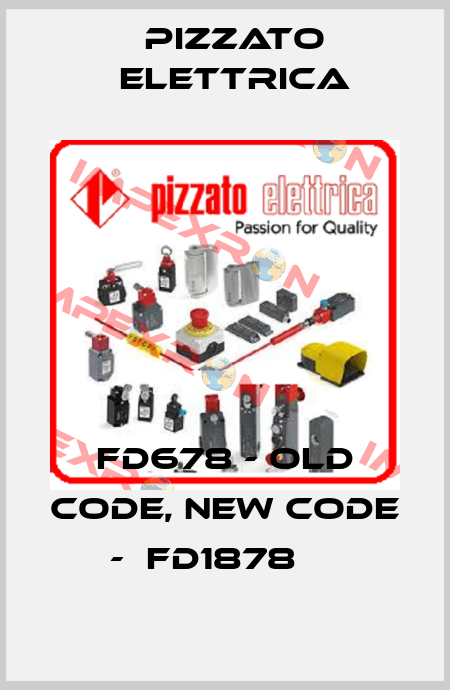 FD678 - old code, new code -  FD1878     Pizzato Elettrica
