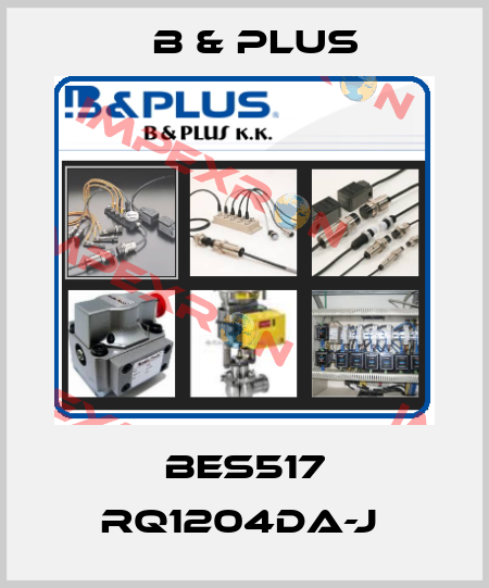 BES517 RQ1204DA-J  B & PLUS