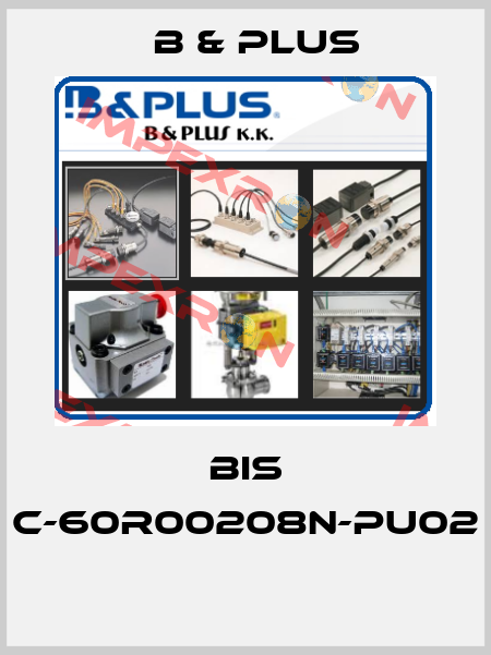 BIS C-60R00208N-PU02  B & PLUS