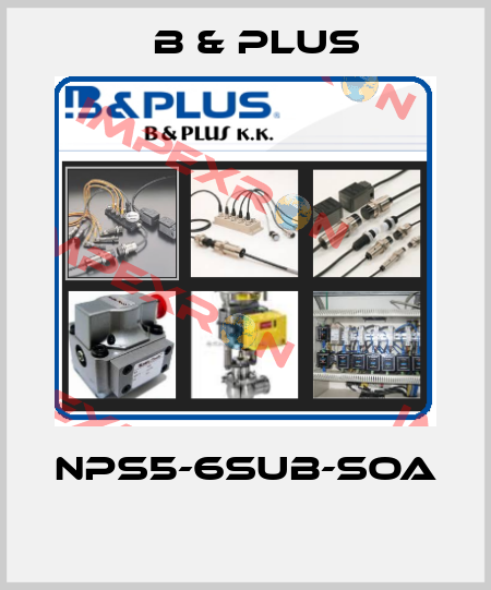 NPS5-6SUB-SOA  B & PLUS