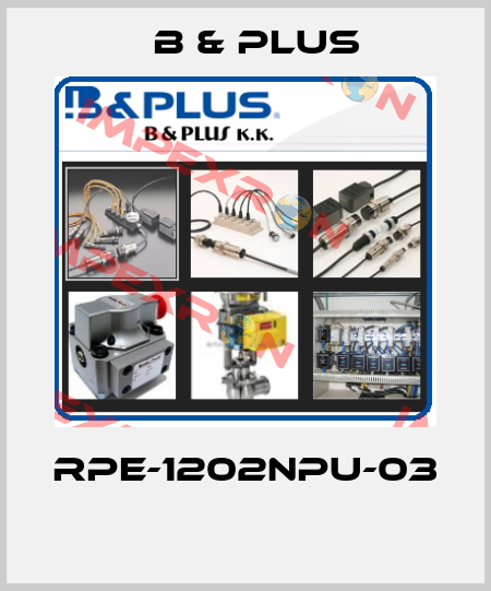 RPE-1202NPU-03  B & PLUS