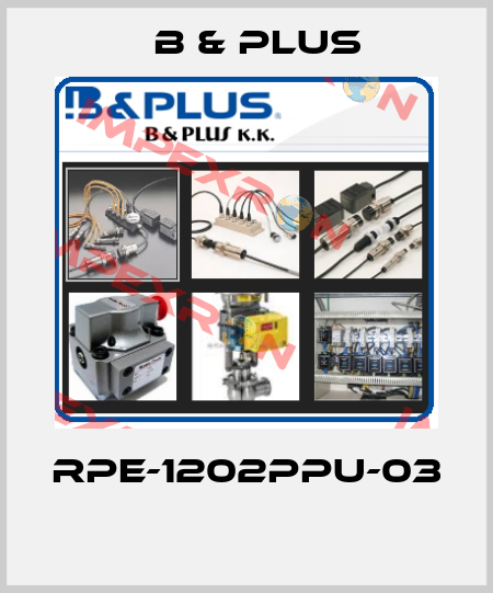 RPE-1202PPU-03  B & PLUS