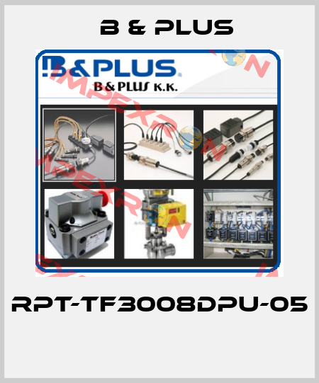 RPT-TF3008DPU-05  B & PLUS