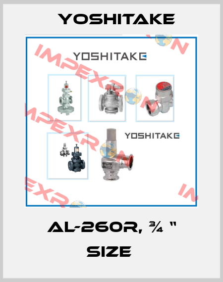 AL-260R, ¾ “ size  Yoshitake