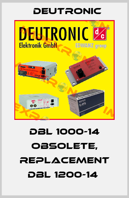 dbl 1000-14 obsolete, replacement DBL 1200-14  Deutronic